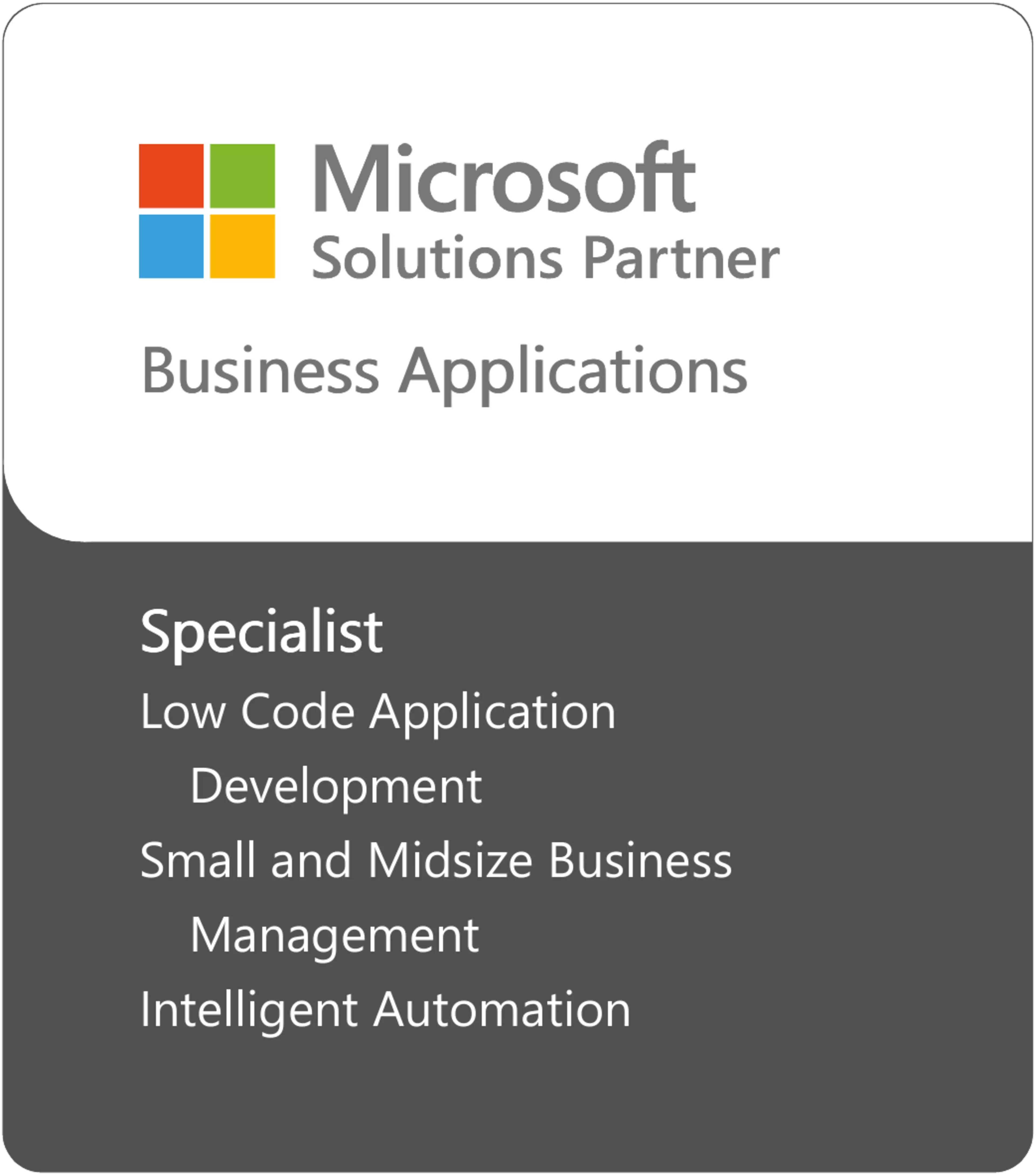 Offizielles Microsoft Solutions Partner Badge für Business Applications. Das Logo ist zweigeteilt: Der obere, weiße Bereich zeigt das bunte Microsoft-Symbol und den Schriftzug „Microsoft Solutions Partner Business Applications“. Der untere, dunkelgraue Bereich listet folgende Spezialisierungen auf: Specialist Low Code Application Development, Small and Midsize Business Management sowie Intelligent Automation.